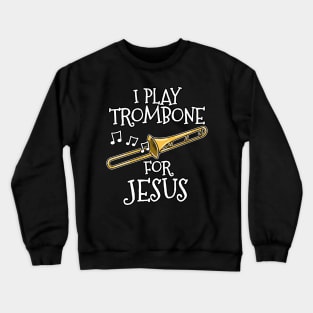 I Play Trombone For Jesus Trombonist Church Musician Crewneck Sweatshirt